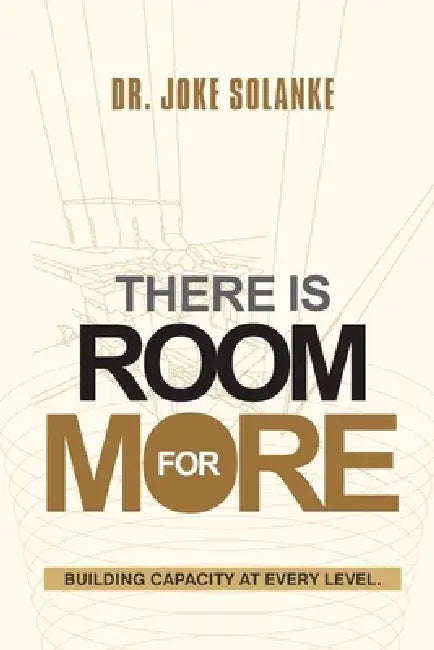 There Is Room for More: A Guide to Building Capacity at Every Level by Joke Solanke