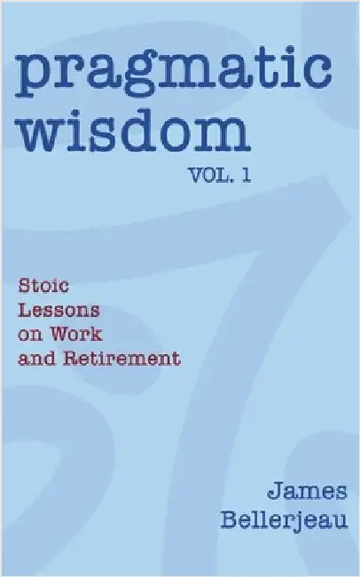 Pragmatic Wisdom Vol. 1 by Bellerjeau, James