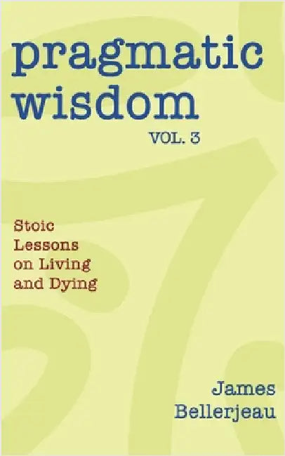 Pragmatic Wisdom Vol. 3 by Bellerjeau, James