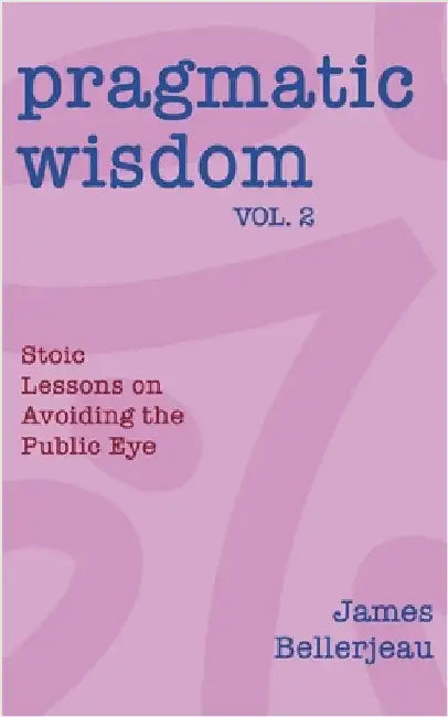 Pragmatic Wisdom Vol. 2 by Bellerjeau, James