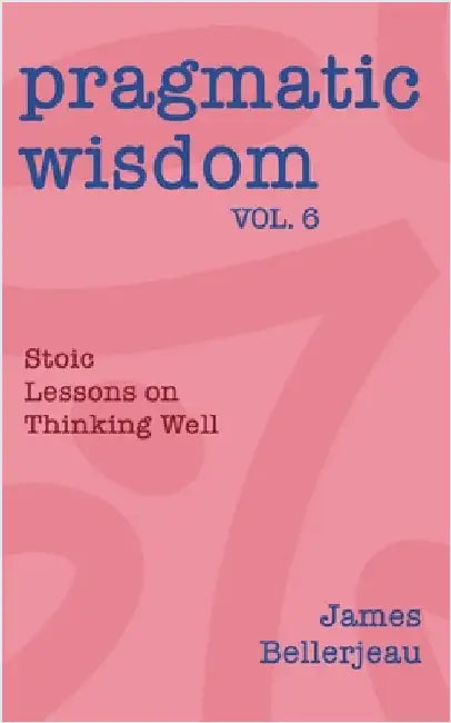 Pragmatic Wisdom Vol. 6 by Bellerjeau, James