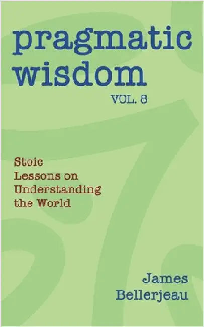 Pragmatic Wisdom Vol. 8 by Bellerjeau, James