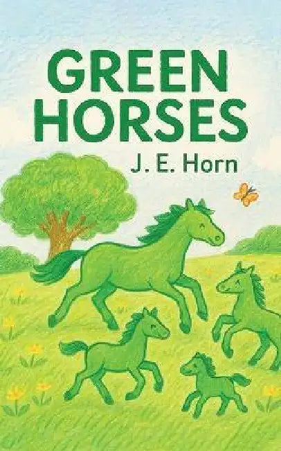 Green Horses by Jane Ellen Horn