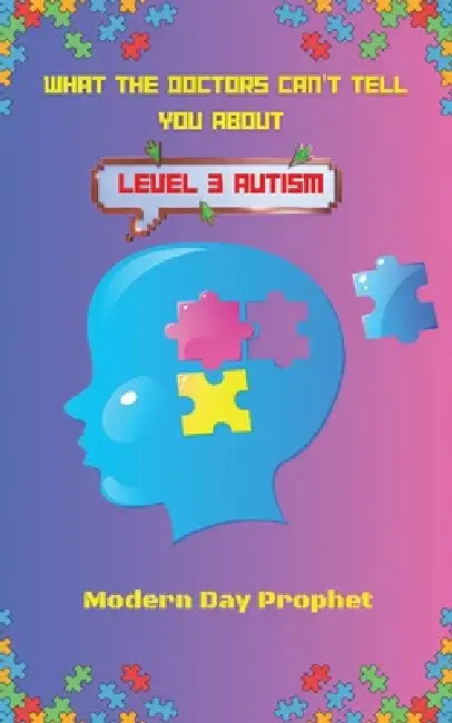 What the Doctors Can't Tell You about Level 3 Autism by Modern Day Prophet
