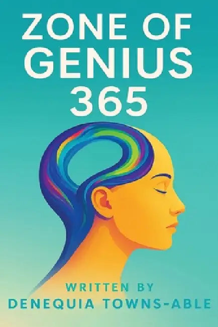 Zone of Genius 365: A Book of Life Lessons, God's Blessings & Inspirational Quotes by Denequia Towns-Able