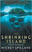 The Shrinking Island: Three Novels by Mickey Spillane by Spillane, Mickey