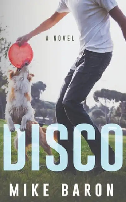 Disco: A Coming Of Age Novel by Mike Baron