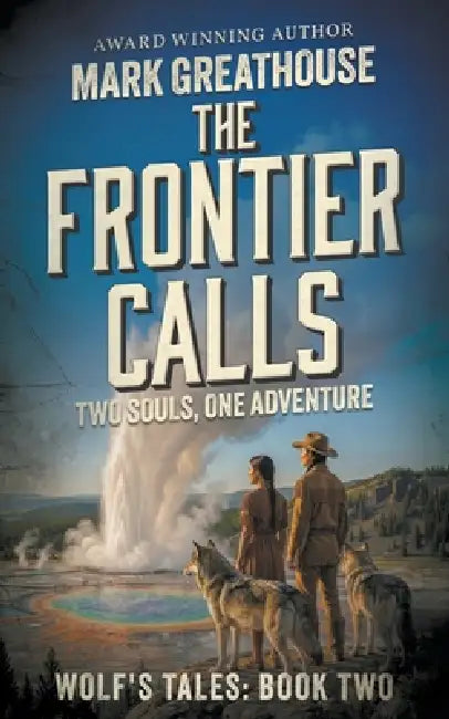 The Frontier Calls: Two Souls, One Adventure by Mark Greathouse