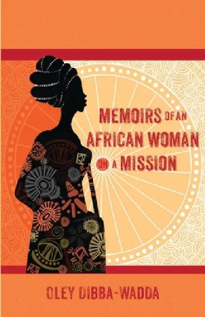 Memoirs of an African Woman on a Mission by Oley Dibba-Wadda