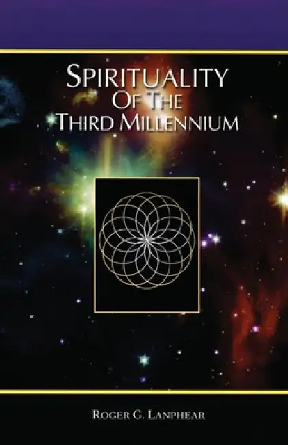 Spirituality of the Third Millennium by Roger Glenn Lanphear