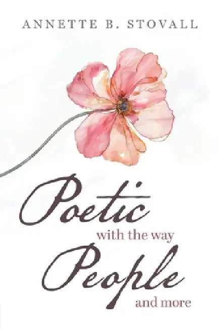 Poetic With The Way People and More by Annette Baker Stovall