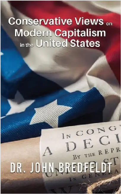 Conservative Views on Modern Capitalism in the United States by Bredfeldt, John