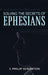 Solving the Secrets of Ephesians: With Thematic and Chiastic Outlines by J. Philip Scranton
