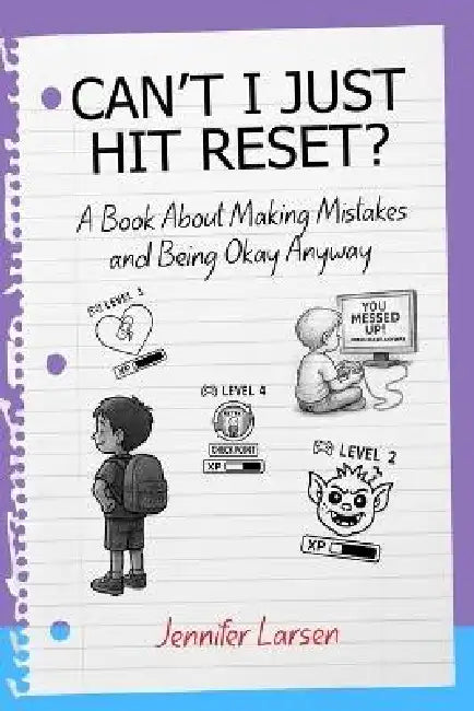 Can't I Just Hit Reset? A Book About Making Mistakes and Being Okay Anyway by Jennifer Larsen