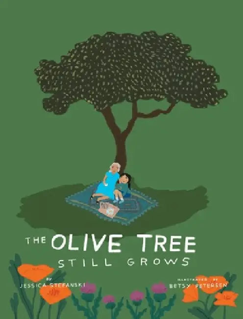 The Olive Tree Still Grows by Jessica Stefanski, Betsy Petersen