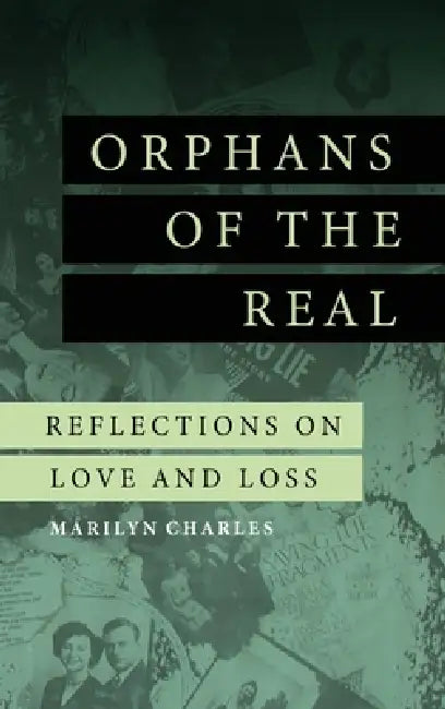 Orphans of the Real: Reflections on Love and Loss by Marilyn Charles