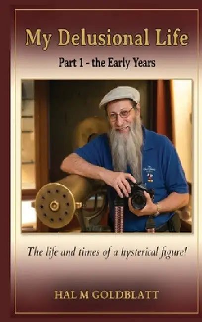 My Delusional Life Part 1 - The Early Years by Hal M. Goldblatt
