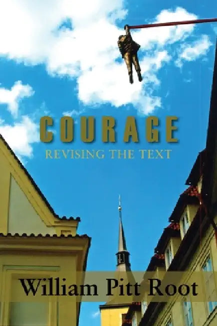 Courage, Revising the Text by William Pitt Root