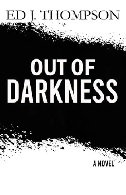 Out of Darkness by Ed J. Thompson