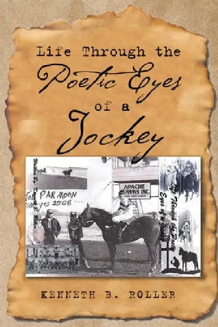 Life Through the Poetic Eyes of a Jockey by Kenneth B. Roller