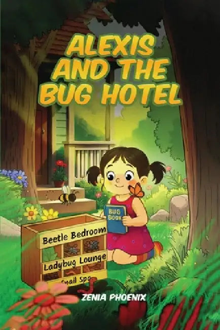 Alexis and the Bug Hotel by Zenia Phoenix