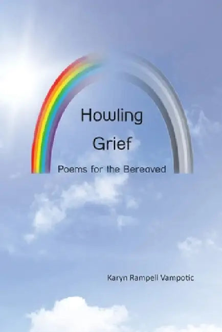 Howling Grief: Poems for the Bereaved by Karyn Rampell Vampotic