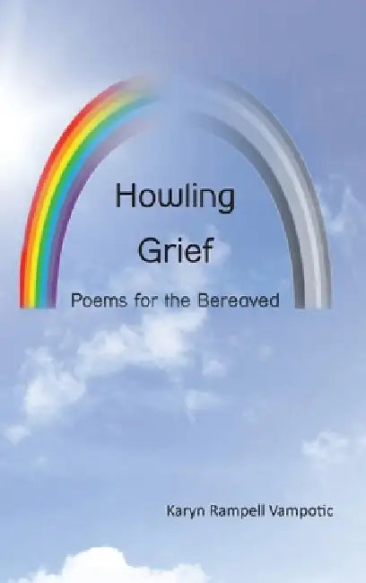 Howling Grief: Poems for the Bereaved by Karyn Rampell Vampotic