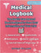 Medical Logbook: The Health Care Record Book Designed to Save Your Information and Your Life by Morgan Williams