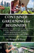 Container Gardening for Beginners: The Ultimate Starter Guide for Techniques, Tools, and Eco-Friendly Growing by Morgan Williams
