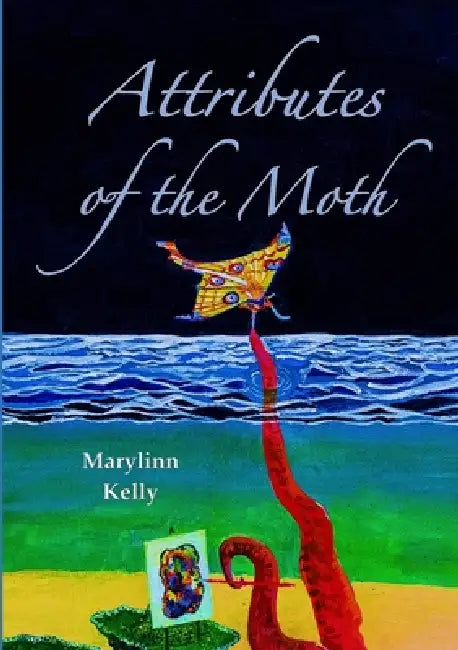 Attributes of the Moth by Marylinn Kelly