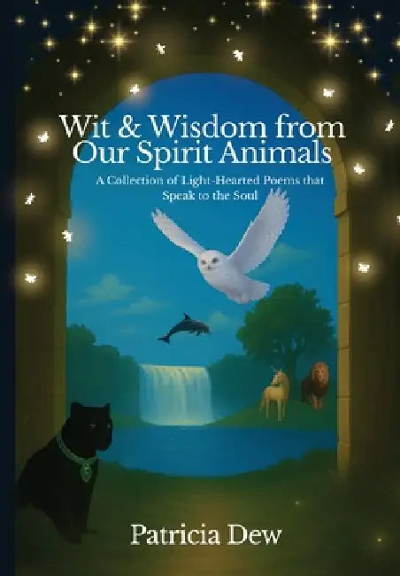 Wit & Wisdom from Our Spirit Animals by Patricia Dew