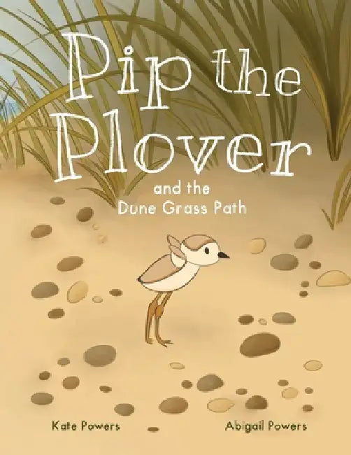 Pip the Plover and the Dune Grass Path by Kate Powers, Abigail Powers