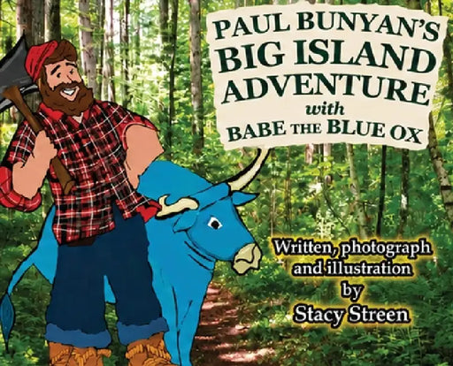 Paul Bunyan's Big Island Adventure with Babe the Blue Ox by Stacy Streen, Stacy Streen, Stacy Streen