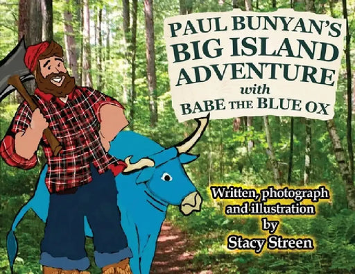 Paul Bunyan's Big Island Adventure with Babe the Blue Ox by Stacy Streen, Stacy Streen, Stacy Streen