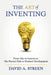 The Art of Inventing: From Idea to Invention: the Proven Path to Product Development by David A. Streen