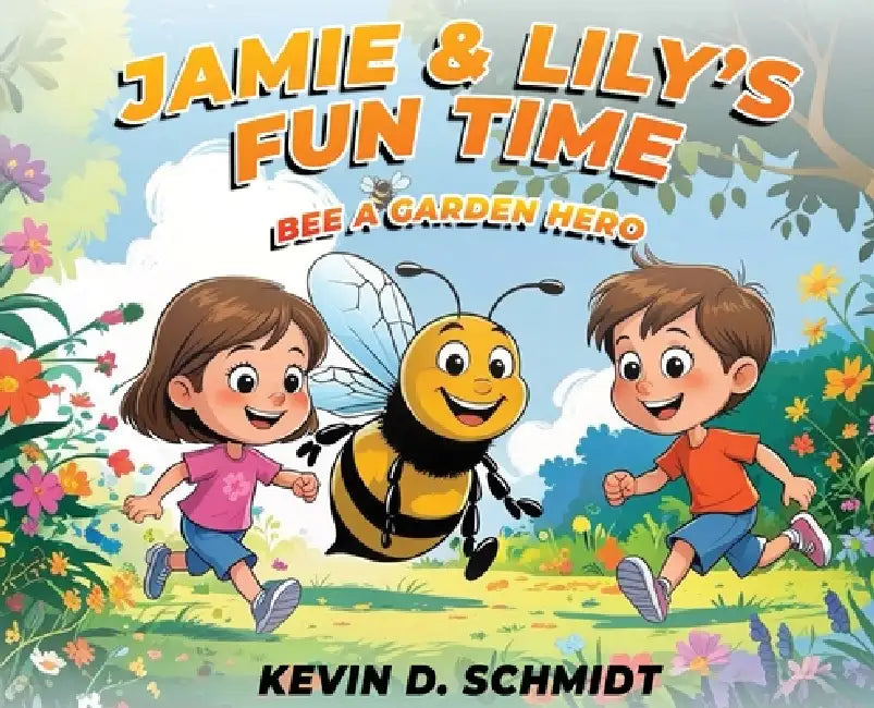 Jamie & Lily's Fun Time: Bee a Garden Hero by Kevin D. Schmidt