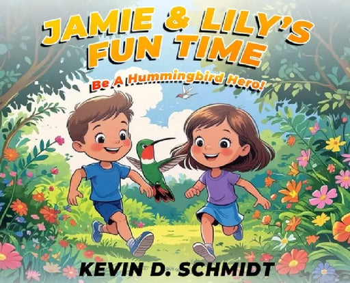 Jamie & Lily's Fun Time: Be a Hummingbird Hero! by Kevin D. Schmidt
