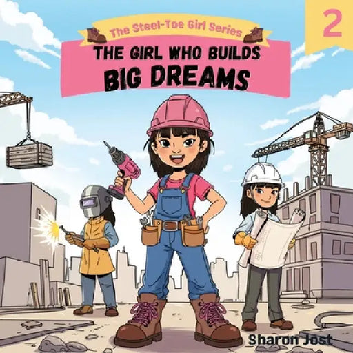 The Girl Who Builds Big Dreams by Sharon Jost