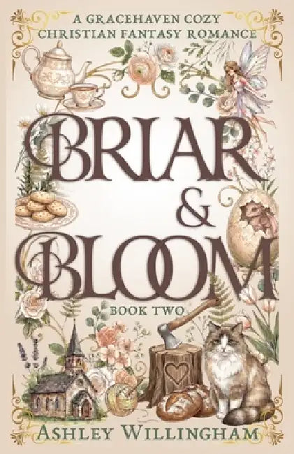 Briar and Bloom: A Cozy Christian Fantasy Romance by Ashley Willingham