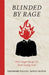 Blinded by Rage: How Anger Keeps Us from Seeing God by Theodore Pulcini, Oswin Craton