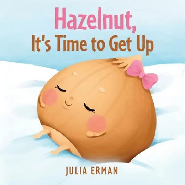 Hazelnut, It's Time to Get Up by Julia Erman