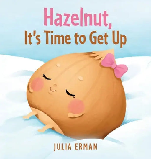 Hazelnut, It's Time to Get Up by Julia Erman