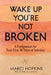 Wake Up, You're Not Broken: A Companion for Your First 30 Days of Sobriety by Marci Hopkins