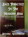 Jazz Practice In The Modern Era: Methodology for the Aspiring Artist by Underwood, Antonio