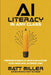 AI Literacy in Any Class: Preparing Students to Thrive in an AI Future in Any Grade Level or Content Area by Matt Miller