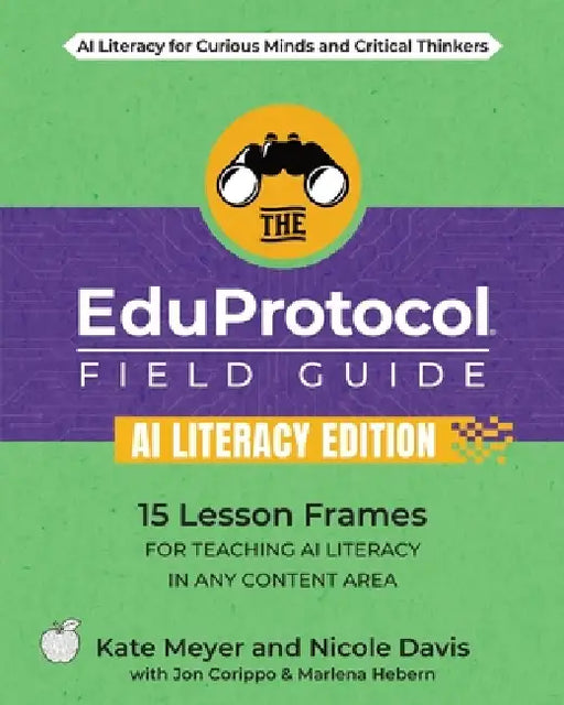 The EduProtocol Field Guide AI Literacy Edition by Kate Meyer, Nicole Davis, Jon Corippo