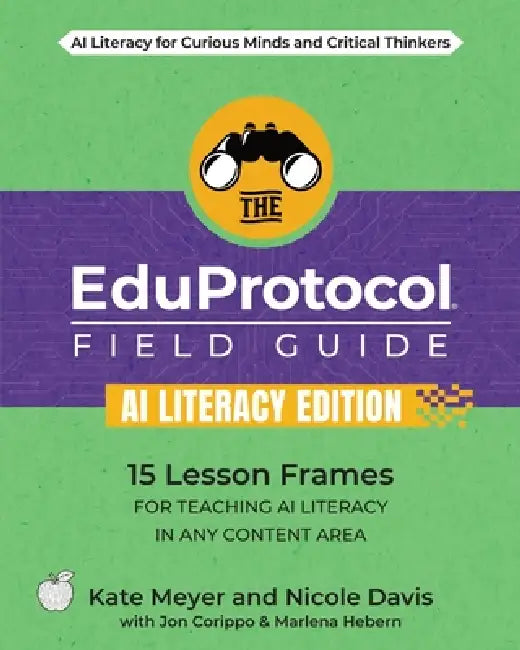 The EduProtocol Field Guide AI Literacy Edition by Kate Meyer, Nicole Davis, Jon Corippo
