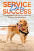 Service Dog Success: Training Methods for Exceptional Canine Companions by Dylan Avery
