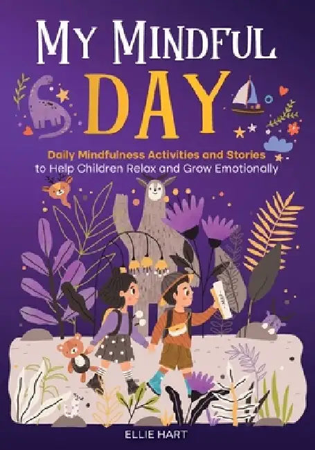 My Mindful Day: Daily Mindfulness Activities and Stories to Help Children Relax and Grow Emotionally by Ellie Hart