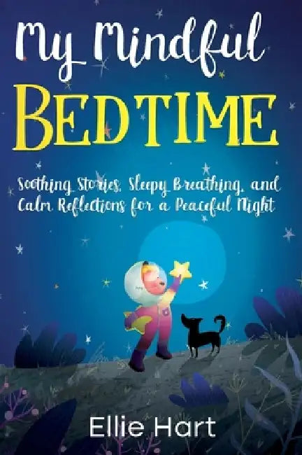My Mindful Bedtime: Soothing Stories, Sleepy Breathing, and Calm Reflections for a Peaceful Night by Ellie Hart